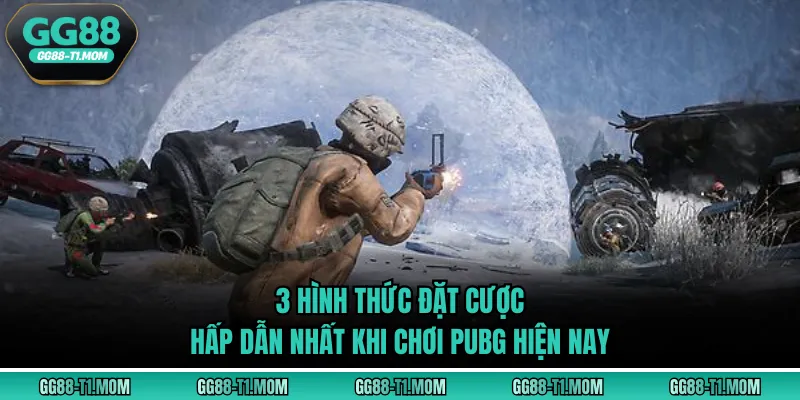3 hình thức đặt cược hấp dẫn nhất khi chơi PUBG hiện nay