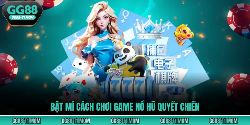 Bật mí cách chơi game nổ hũ quyết chiến