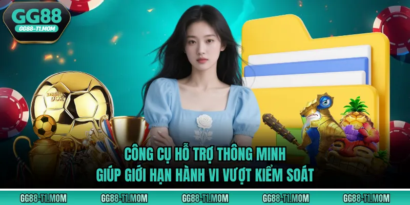 Công cụ hỗ trợ thông minh giúp giới hạn hành vi vượt kiểm soát