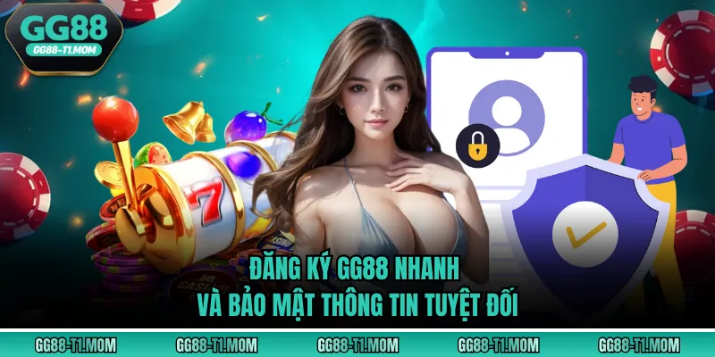 Đăng ký GG88 nhanh và bảo mật thông tin tuyệt đối