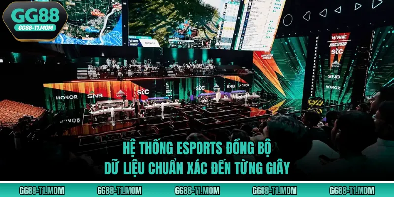 Hệ thống Esports đồng bộ dữ liệu chuẩn xác đến từng giây