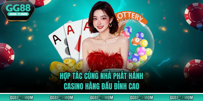 Hợp tác cùng nhà phát hành casino hàng đầu đỉnh cao