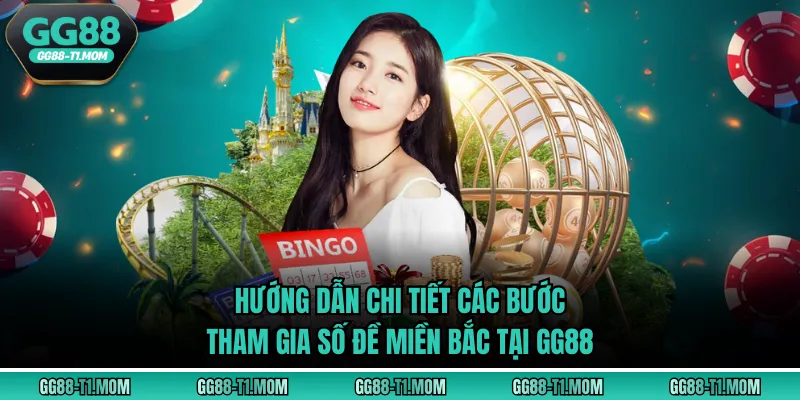 Hướng dẫn chi tiết các bước tham gia số đề miền Bắc tại GG88