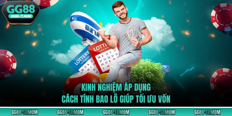 Kinh nghiệm áp dụng cách tính bao lô giúp tối ưu vốn