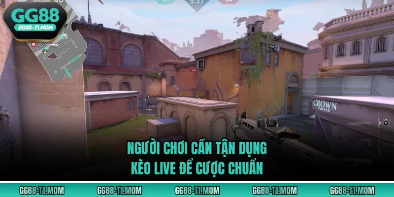 Người chơi cần tận dụng kèo live để cược chuẩn