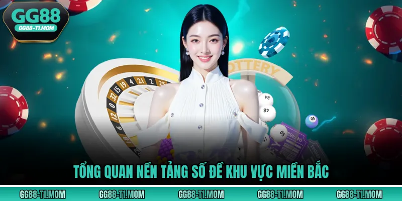 Tổng quan nền tảng Số đề khu vực miền Bắc